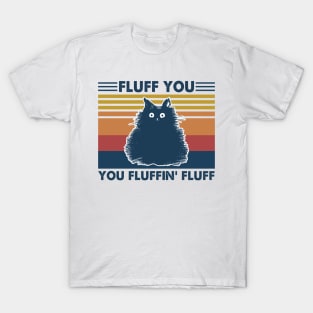 Cat Fluff You You Fluffin' Fluff Vintage Shirt Funny Cat Kitten Lover Gift T-Shirt